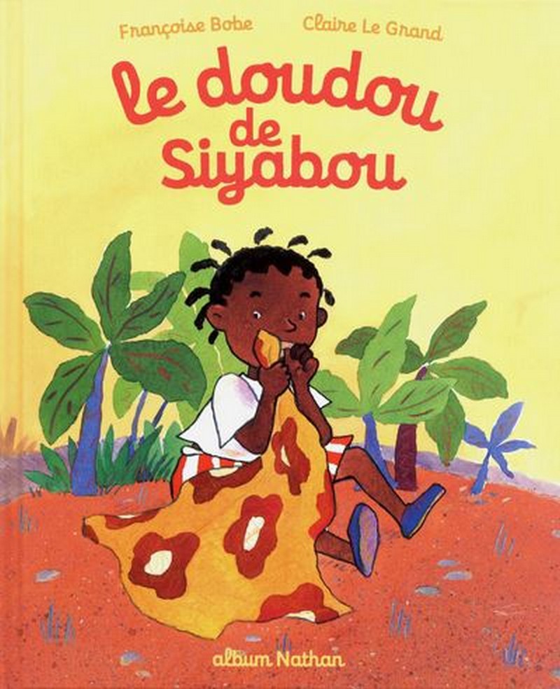 [LITTERATURE] « Le Doudou de Siyabou » de Françoise BOBE et Claire LE GRAND disponible à la bibliothèque Mwana Afrobook